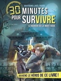 Bertrand Puard et Neil Puard - 30 minutes pour survivre  : Le manoir où la mort rôde.