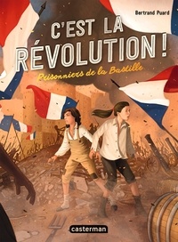 Bertrand Puard - C'est la Révolution ! Tome 1 : Prisonniers de la Bastille.