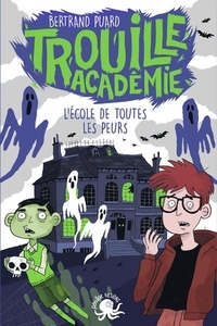 Bertrand Puard - Trouille Académie Tome 1 : L'école de toutes les peurs.