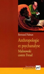 Bertrand Pulman - Anthropologie et psychanalyse - Malinowski contre Freud.