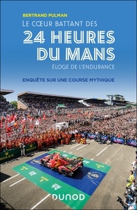 Bertrand Pulman - Le coeur battant des 24 Heures du Mans - Enquête sur une course mythique.