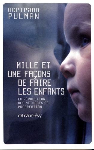 Mille et une façons de faire les enfants. La révolution des méthodes de procréation