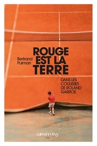 Bertrand Pulman - Rouge est la terre - Dans les coulisses de Roland-Garros.