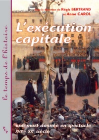  BERTRAND R/CARO - L'exécution capitale - Une mort donnée en spectacle XVIème-XXème siècle.