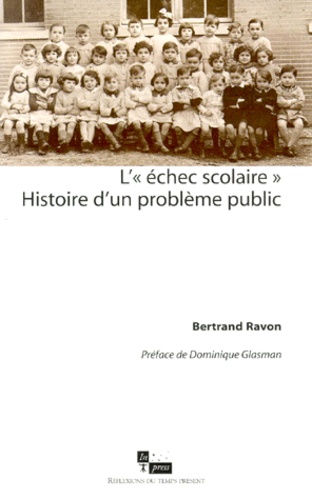 Bertrand Ravon - L'Echec Scolaire. Histoire D'Un Probleme Public.