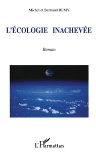 Bertrand Remy et Michel Remy - L'écologie inachevée.
