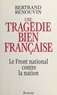 Bertrand Renouvin - Une tragédie bien française - Le Front national contre la nation.