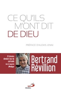 Bertrand Révillion - Ce qu'ils m'ont dit de Dieu - Vingt témoins dévoilent leur vie spirituelle.