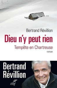 Bertrand Révillion et  REVILLION BERTRAND - Dieu n'y peut rien - Tempête en Chartreuse.
