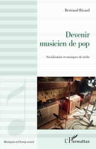Bertrand Ricard - Devenir musicien de pop - Socialisation et musiques de niche.