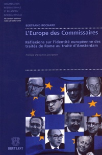 Bertrand Rochard - L'Europe des Commissaires - Réflexions sur l'identité européenne des Traités de Rome au Traité d'Amsterdam.
