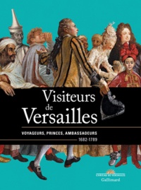 Bertrand Rondot et Daniëlle Kisluk-Grosheide - Visiteurs de Versailles - Voyageurs, princes, ambassadeurs 1682-1789.