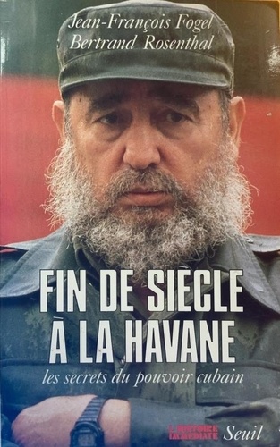 Bertrand Rosenthal et Jean-François Fogel - Fin de siècle à La Havane - Les secrets du pouvoir cubain.