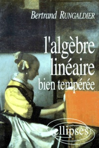Bertrand Rungaldier - L'Algebre Lineaire. Bien Temperee.