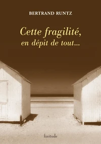 Cette fragilité, en dépit de tout...