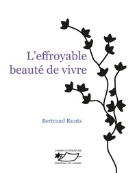Bertrand Runtz - L'effroyable beauté de vivre.