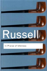 Bertrand Russell - In Praise of Idleness - And Other Essays.