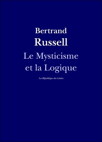 Le Mysticisme et la Logique. Platon, Socrate, Héraclite, Parménide, Hegel, Bergson