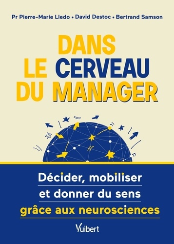 Dans le cerveau du manager !. Décider, mobiliser et donner du sens grâce aux neurosciences