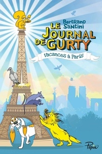 Bertrand Santini - Le journal de Gurty Tome 12 : Vacances à Paris.