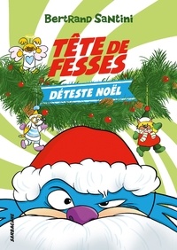Bertrand Santini - Tête de Fesses Tome 3 : Tête de Fesses déteste Noël.