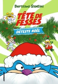 Bertrand Santini - Tête de Fesses Tome 3 : Tête de Fesses déteste Noël.