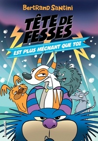 Bertrand Santini - Tête de Fesses Tome 6 : Tête de Fesses est plus méchant que toi.