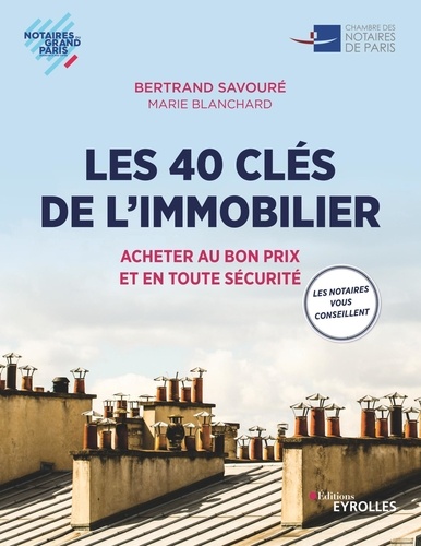 Bertrand Savouré et Marie Blanchard - Les 40 clés de l'immobilier - Acheter au bon prix et en toute sécurité.
