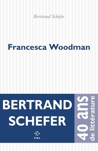 Bertrand Schefer - Francesca Woodman.