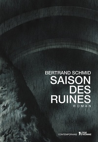 Bertrand Schmid - Saison des ruines.