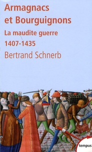 Bertrand Schnerb - Armagnacs et Bourguignons - La maudite guerre 1407-1435.