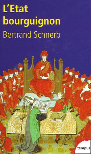 Bertrand Schnerb - L'Etat bourguignon 1363-1477.