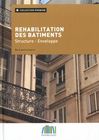 Bertrand Schwartz et Jean-Louis Panetier - Réhabilitation des bâtiments - Structure - Enveloppe.
