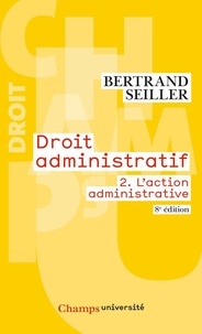Bertrand Seiller - Droit administratif - Tome 2, L'action administrative.