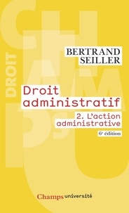 Bertrand Seiller - Droit administratif - Tome 2, L'action administrative.