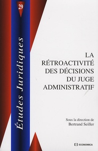 Bertrand Seiller - La rétroactivité des décisions du juge administratif.