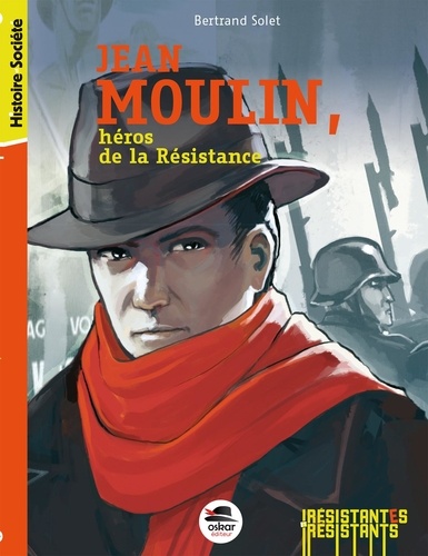 Bertrand Solet - Jean Moulin, héros de la Résistance.