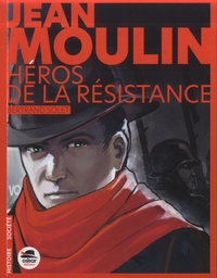 Bertrand Solet - Jean Moulin - Héros de la résistance.