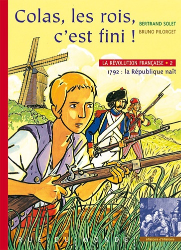 Bertrand Solet et Bruno Pilorget - La Révolution française Tome 2 : Colas, les rois, c'est fini !.