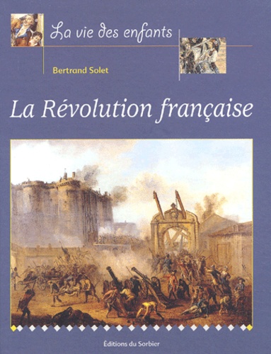 Bertrand Solet - La Revolution Francaise.