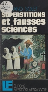 Bertrand Solet - Superstitions et fausses sciences.