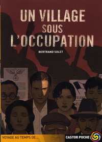 Bertrand Solet - Un village sous l'Occupation.