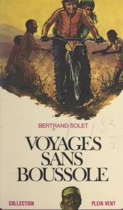 Bertrand Solet et André Massepain - Voyages sans boussole.