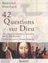 Bertrand Souchard - 42 questions sur Dieu - Des réponses simples et concrètes sur le christianisme.