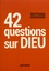 42 questions sur Dieu 3e édition revue et corrigée