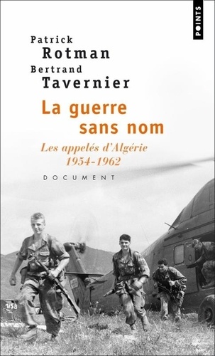 Bertrand Tavernier et Patrick Rotman - La Guerre Sans Nom. Les Appeles D'Algerie, 1954-1962.