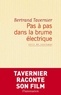 Bertrand Tavernier - Pas à pas dans la brume électrique.