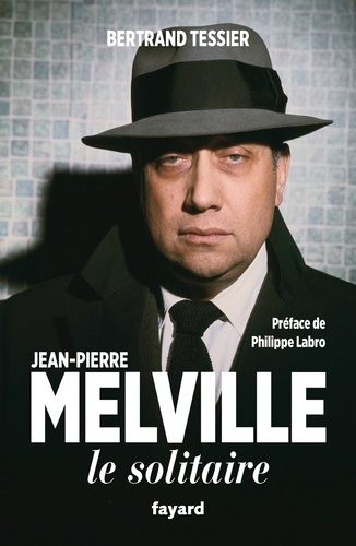 Jean-Pierre Melville. Le solitaire