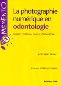 Bertrand Tervil - Le photographie numérique en odontologie - Relation praticien, patient et laboratoire.