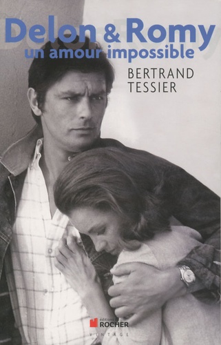 Bertrand Tessier - Delon & Romy - Un amour impossible.